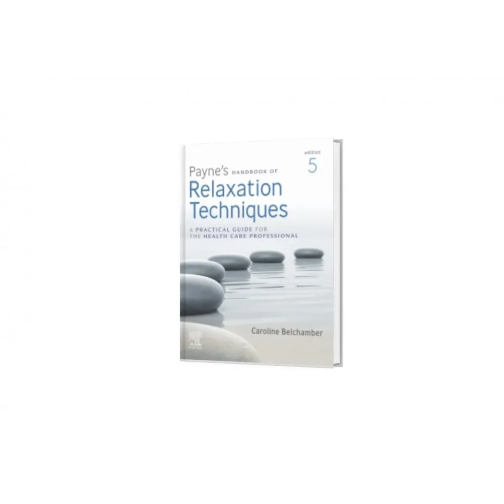 Payne's Handbook of Relaxation Techniques, 5th Edition Payne's Handbook of Relaxation Techniques, 5th Edition