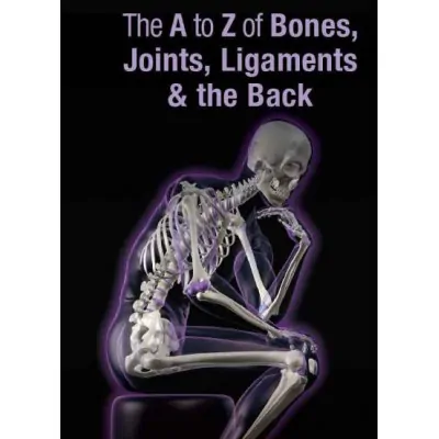 The A to Z of Bones, Joints, Ligaments and the Back