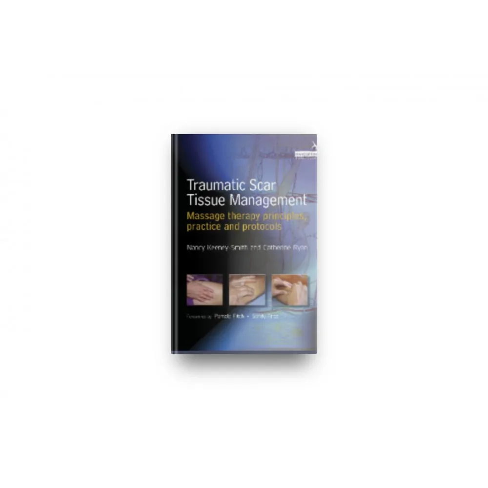 Traumatic Scar Tissue Management - Therapy principles , practice and protocols Traumatic Scar Tissue Management - Therapy principles , practice and protocols