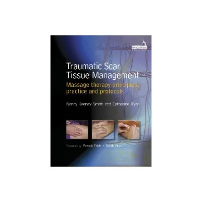 Traumatic Scar Tissue Management - Therapy principles , practice and protocols