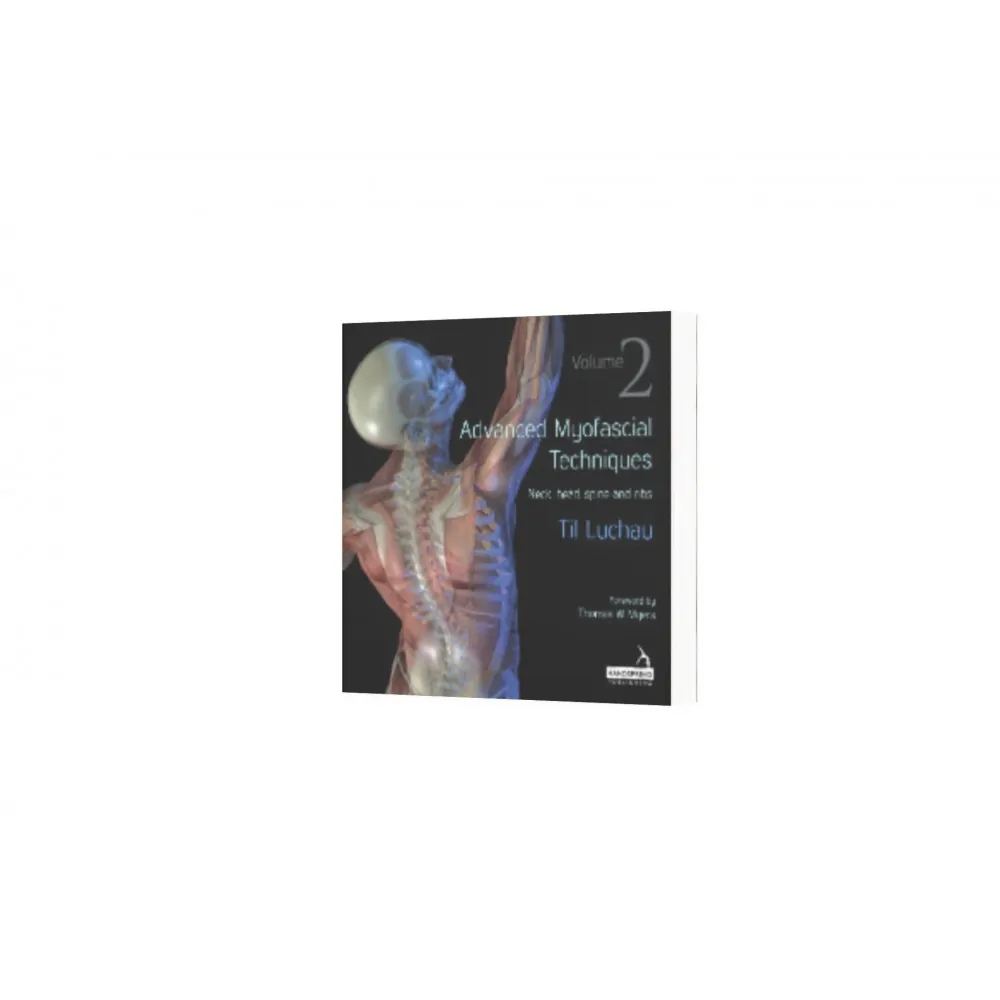 Advanced Myofascial Techniques – Volume 2 Advanced Myofascial Techniques – Volume 2