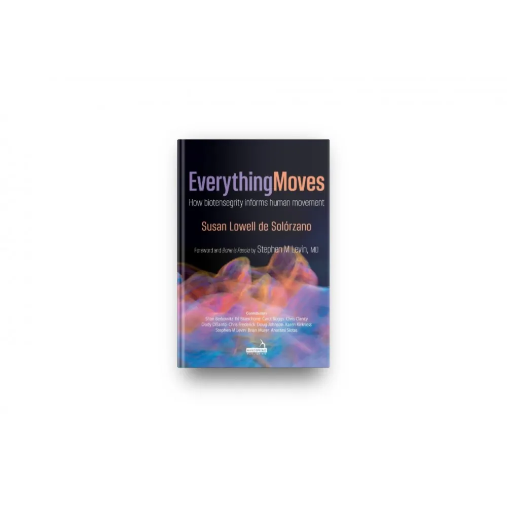 Everything Moves - How biotensegrity informs human movement Everything Moves - How biotensegrity informs human movement